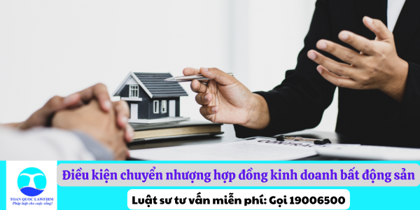 Điều kiện chuyển nhượng hợp đồng kinh doanh bất động sản theo quy định hiện nay